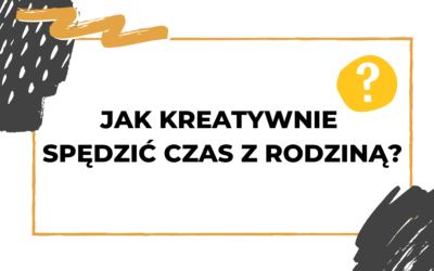 #007 Międzynarodowy Dzień Rodzin – jak spędzać czas z bliskimi?