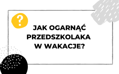 #021 Co zrobić z dzieckiem w wakacje, kiedy rodzic pracuje?